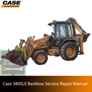 Service repair manual for case Case 580SLE Backhoe Loader