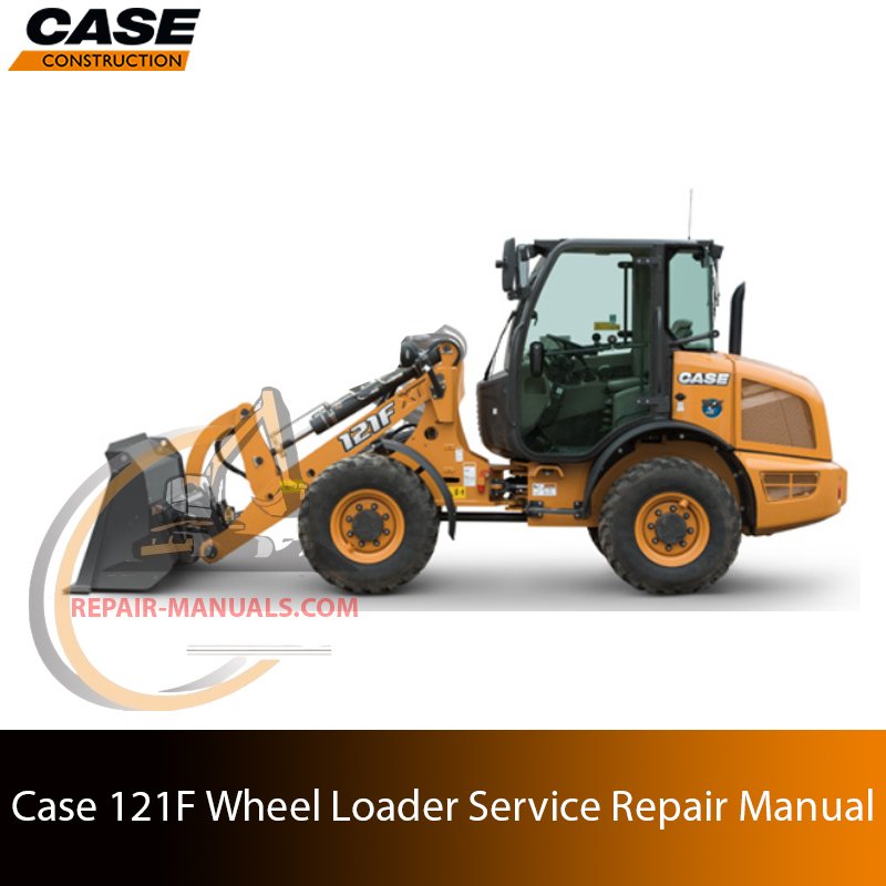 Case 121F Wheel Loader Service Repair Manual 1 Service repair manual cover for Case 121F Wheel Loader