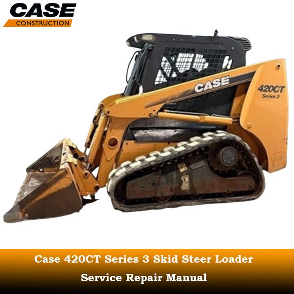 Service repair manual for Case 420CT Series 3 Skid Steer Loader