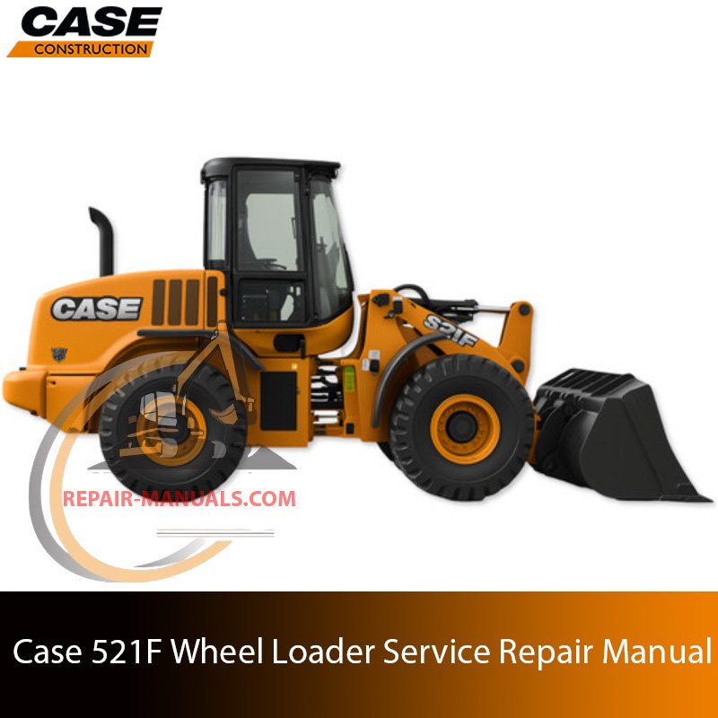 Service repair manual for Case 521F Wheel Loader
