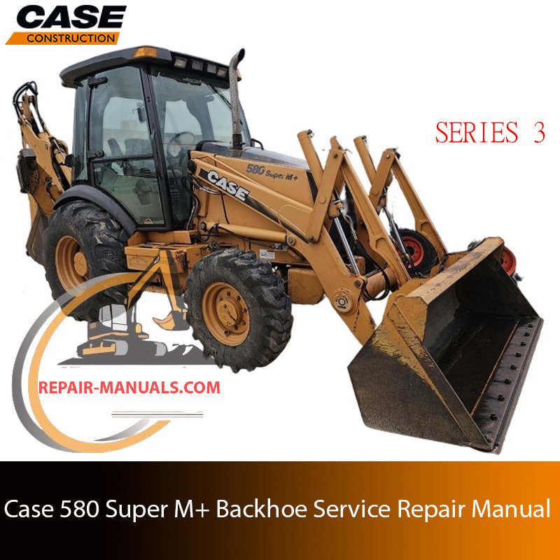Service repair manual for case 580 super m plus series 3 Backhoe