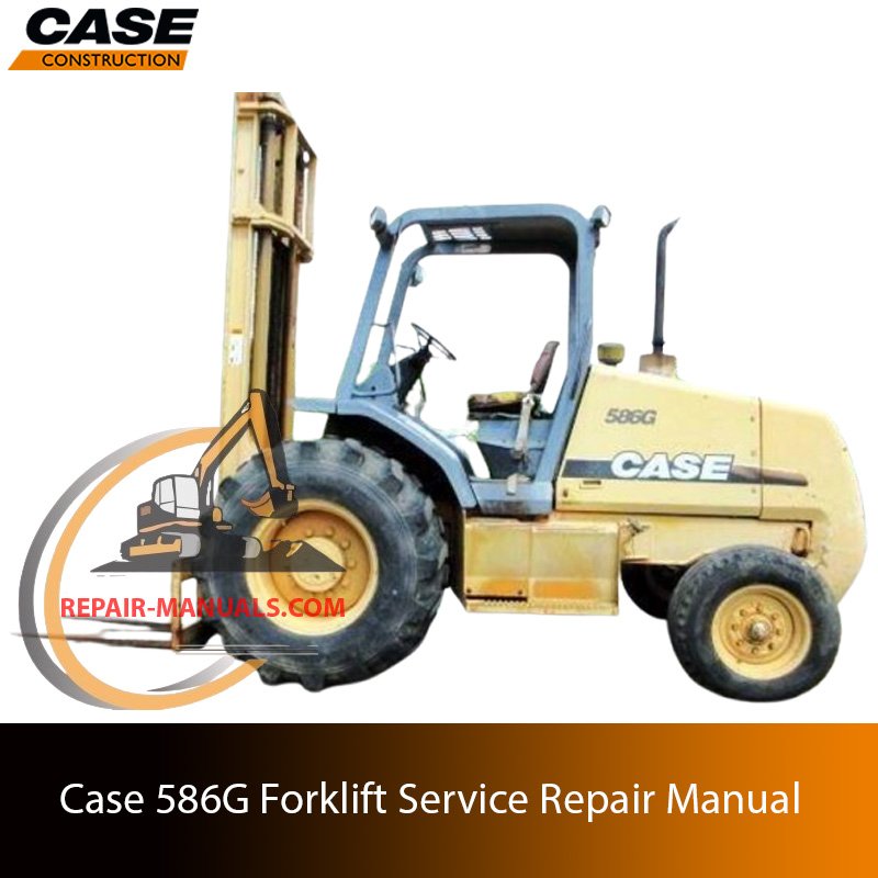Service repair manual for Case 586G Forklift