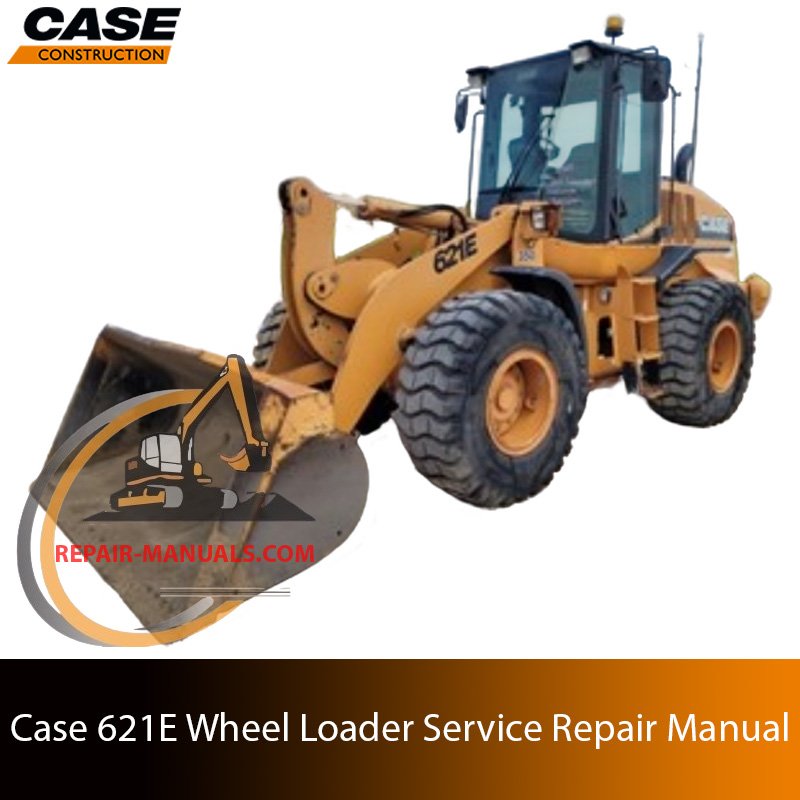 Service repair manual for Case 621E Wheel Loader