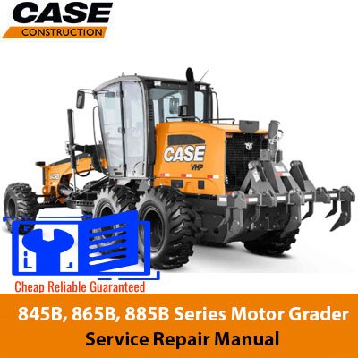 Case 845B, 865B, 885B Series Motor Grader Service Repair Manual