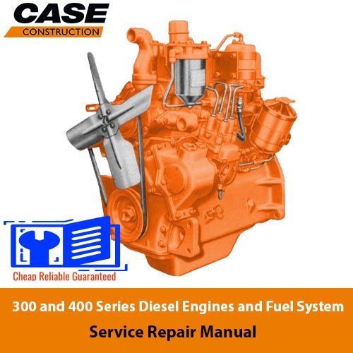 Case 300 and 400 Series Diesel Engines and Fuel System Service Repair Manual