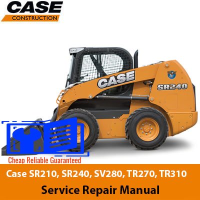 Case SR210, SR240, SV280, TR270, TR310 Skid Steer Service Repair Manual