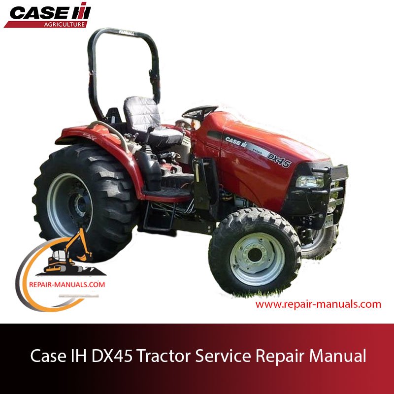 Comprehensive repair manual for Case IH DX45 tractor